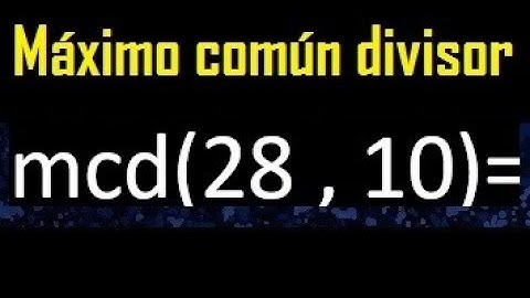 mcd 28 y 10 , maximo comun divisor , como se halla , ejemplos