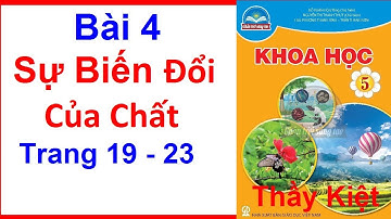 Khoa Học Lớp 5 Bài  4 | Sự Biến Đổi Của Chất | Trang 19 - 23 | Chân Trời Sáng Tạo