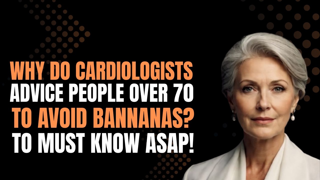 Cardiologists Warn Seniors Over 70: Stop Eating Bananas NOW? 🍌💔 The Truth About Heart Health!