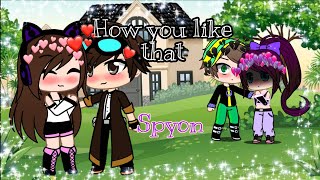 How You Like That Meme •Spyon•
