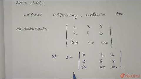 Without expanding, evaluate the  determinants  br `(2,3,4),(5,6,8),(6x, | Class 11 Maths | Doubtnut