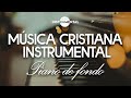 Piano de fondo relajante 2024  msica cristiana instrumental meditar orar descansar dormir