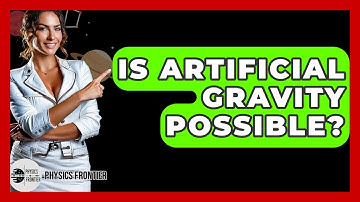 Is Artificial Gravity Possible? - Physics Frontier