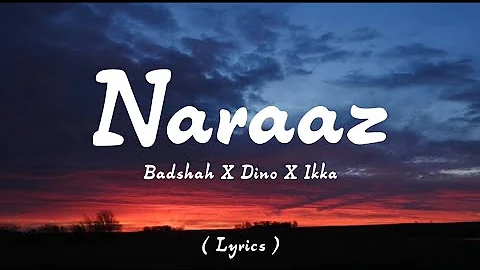 NARAAZ - BADSHAH x DINO x IKKA ( lyrics ) [ A SONG FROM - EK THA RAJA ( ETR ) ALBUM]