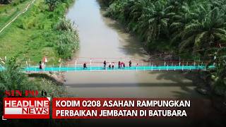 Kodim 0208 Asahan Rampungkan Perbaikan Jembatan Di Batubara