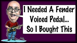 I Needed A Fender Voiced Pedal So I Bought This
