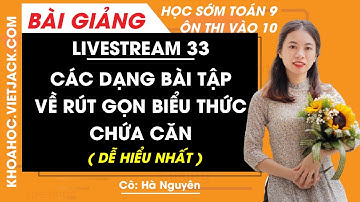 Các dạng bài tập về rút gọn biểu thức chứa căn - Ôn thi vào 10 - Cô Hà Nguyên