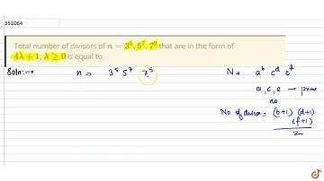 Total number of divisors of `n = 3^5. 5^7. 7^9` that are in the form of `4lambda + 1; lamda  g