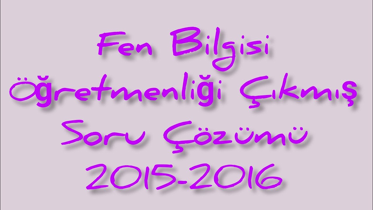 Fen Bilgisi Öğretmenliği ÖABT Çıkmış Soru Çözümü | 2015 - 2016