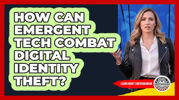 How Can Emergent Tech Combat Digital Identity Theft? - Learn About Libertarianism