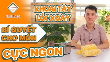 Mở hộp, hướng dẫn sử dụng máy cắt khoai tây lốc xoáy | Máy Thái Long