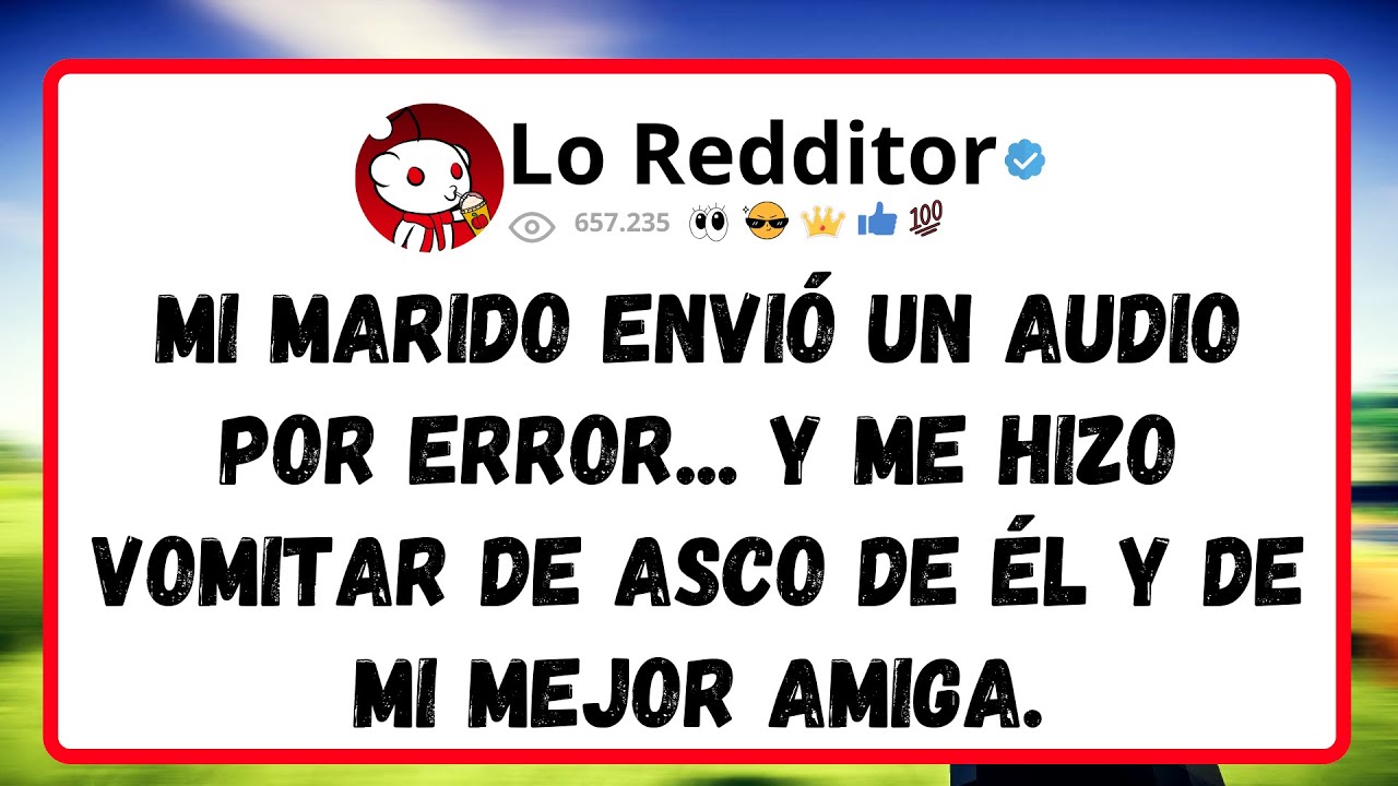 Mi MARIDO envió un audio por error... y me hizo vomitar de asco de él y de mi mejor amiga...