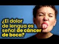 ▶️ ¿El dolor de lengua es señal de cáncer de boca?