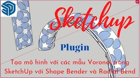 Sketchup plugin - Mô hình cong Voronoi với shapebender và radialbend