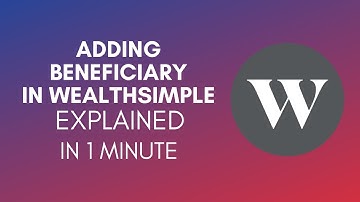 How To Add Beneficiary In Wealthsimple? (2024)