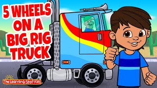 5 wheels on a big rig truck counting songs truck song kids songs by the learning station