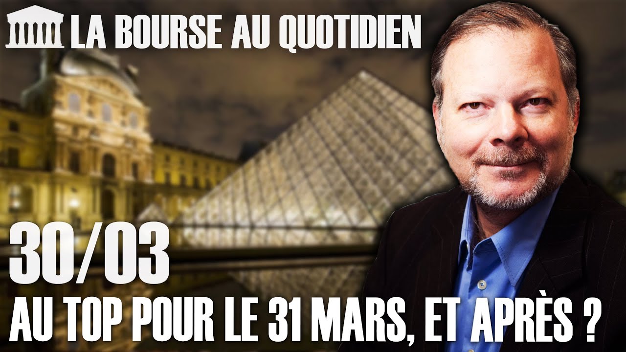 Bourse au Quotidien - Au top pour le 31 mars, et après ?
