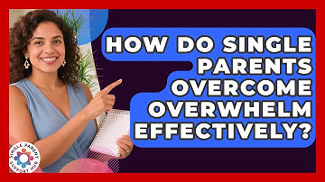 How Do Single Parents Overcome Overwhelm Effectively? - Single Parent Support Hub