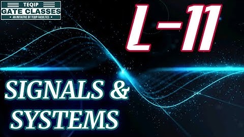 Lec - 11 | ECE/EE | Signals & Systems by Vivek Sir | Let