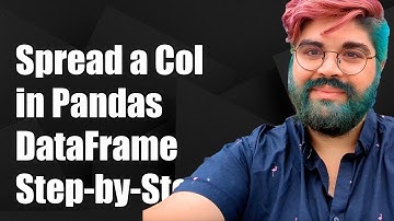 How to Spread a Column in a Pandas DataFrame: Step-by-Step Guide