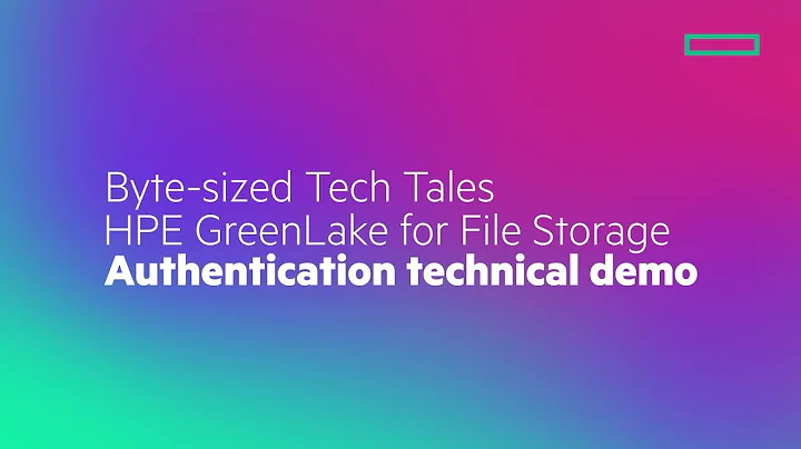 Byte-sized Tech Tales HPE GreenLake for File Storage Authentication Technical Demo