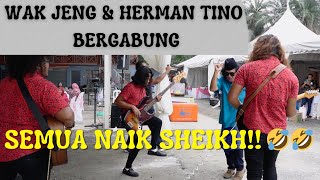 Wak Jeng & Herman Tino Bergabung SANGAT KELAKAR & MERIAH MAJLIS