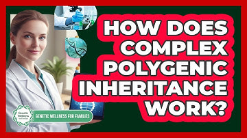 How Does Complex Polygenic Inheritance Work? - Genetic Wellness for Families