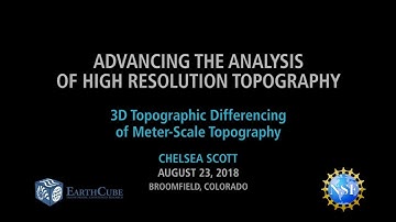Chelsea Scott - 3D Topographic Differencing - 2018 EarthCube A2 HRT Workshop