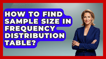 How To Find Sample Size In Frequency Distribution Table? - The Friendly Statistician