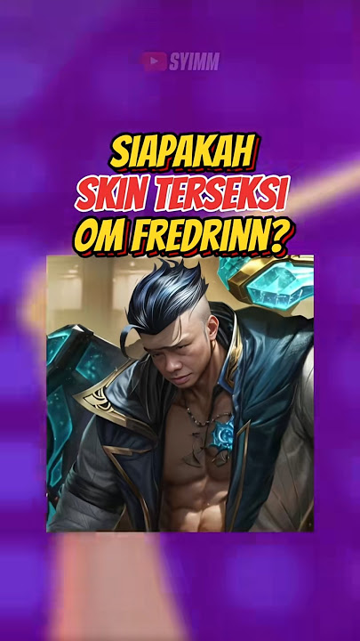 SIAPAKAH SKIN TERSEKSI FREDRINN MOBILE LEGENDS 🤔