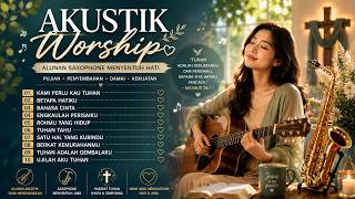 LAGU ROHANI AKUSTIK DENGAN INSTRUMENT SAXOPHONE ✝️ PALING ENAK DIDENGAR 2026