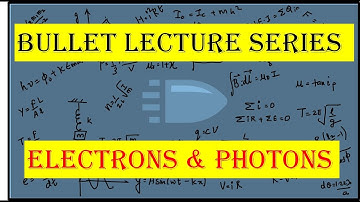 Electrons and Photons | Bullet Lecture | Super Quick Revision | MHT-CET 2020