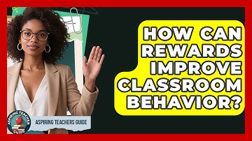 How Can Rewards Improve Classroom Behavior? - Aspiring Teacher Guide