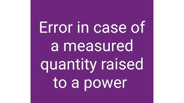 CBSE CLASS 11 PHYSICS - Error in case of a measured quantity raised to a power-Combination of errors