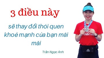 3 điều này sẽ thay đổi thói quen khoẻ mạnh của bạn mãi mãi