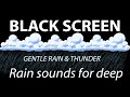 Gentle Rain Sounds for Sleep | Black Screen | Soft Rain Sounds for Deep Sleep and Relaxation