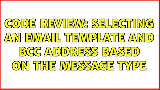 Code Review: Selecting an email template and BCC address based on the message type (2 Solutions!!)