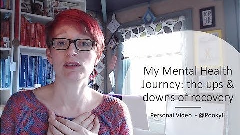 My Mental Health Journey - the ups and downs of recovery (personal video)