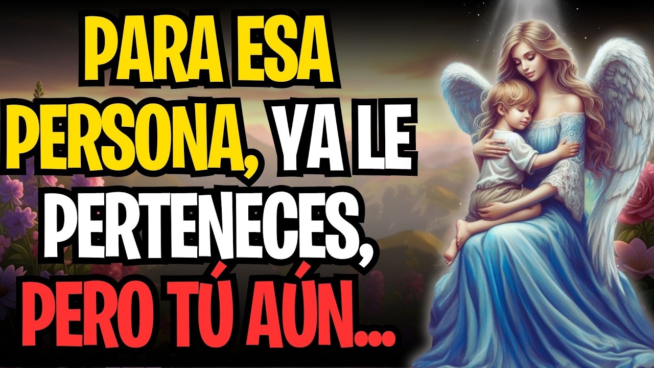 PARA ESA PERSONA, YA LE PERTENECES, PERO TÚ AÚN...