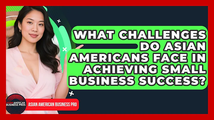 What Challenges Do Asian Americans Face in Achieving Small Business Success?