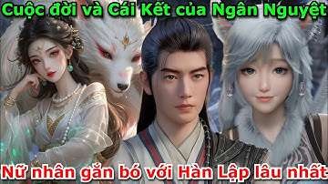Cuộc đời và Cái Kết của Ngân Nguyệt Nữ nhân gắn bó với Hàn Lập lâu nhất | Phàm Nhân Tu Tiên