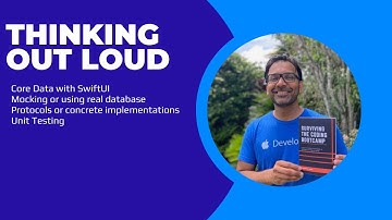 Thinking Out Loud: Core Data SwiftUI Architecture, Mocking, Testing