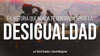 ¿Siempre EXISTIÓ la DESIGUALDAD? | The Dawn of Everything | David Graeber y David Wengrow