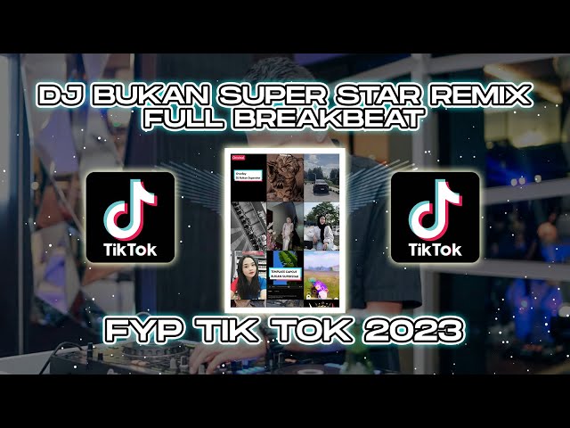 DJ BUKAN SUPER STAR FULL BREAKBEAT REMIX VIRAL TIK TOK 2023 class=