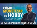 Nuevas Dimensiones de la Mente con Edmundo Velasco - Cómo Monetizar tu Hobby