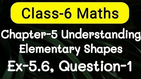 Exercise 5.6, Question number-1, understanding elementary Shapes | class-6 Ncert maths | cbse board