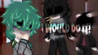 •I Would Do It•||deku angst||bnha/mha||TW||gacha||trend||meme||