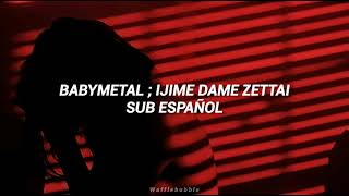 BABYMETAL ; Ijime Dame Zettai (Sub. Español)