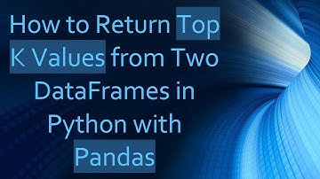 How to Return Top K Values from Two DataFrames in Python with Pandas