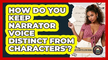 How Do You Keep Narrator Voice Distinct From Characters